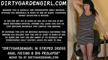 Dirtygardengirl in striped dress anal fisting & big prolapse
